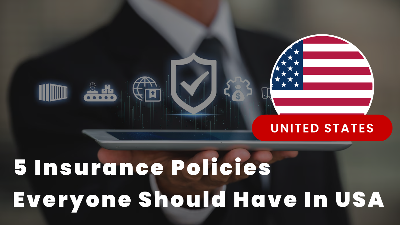 5 Insurance Policies Everyone Should Have In USA