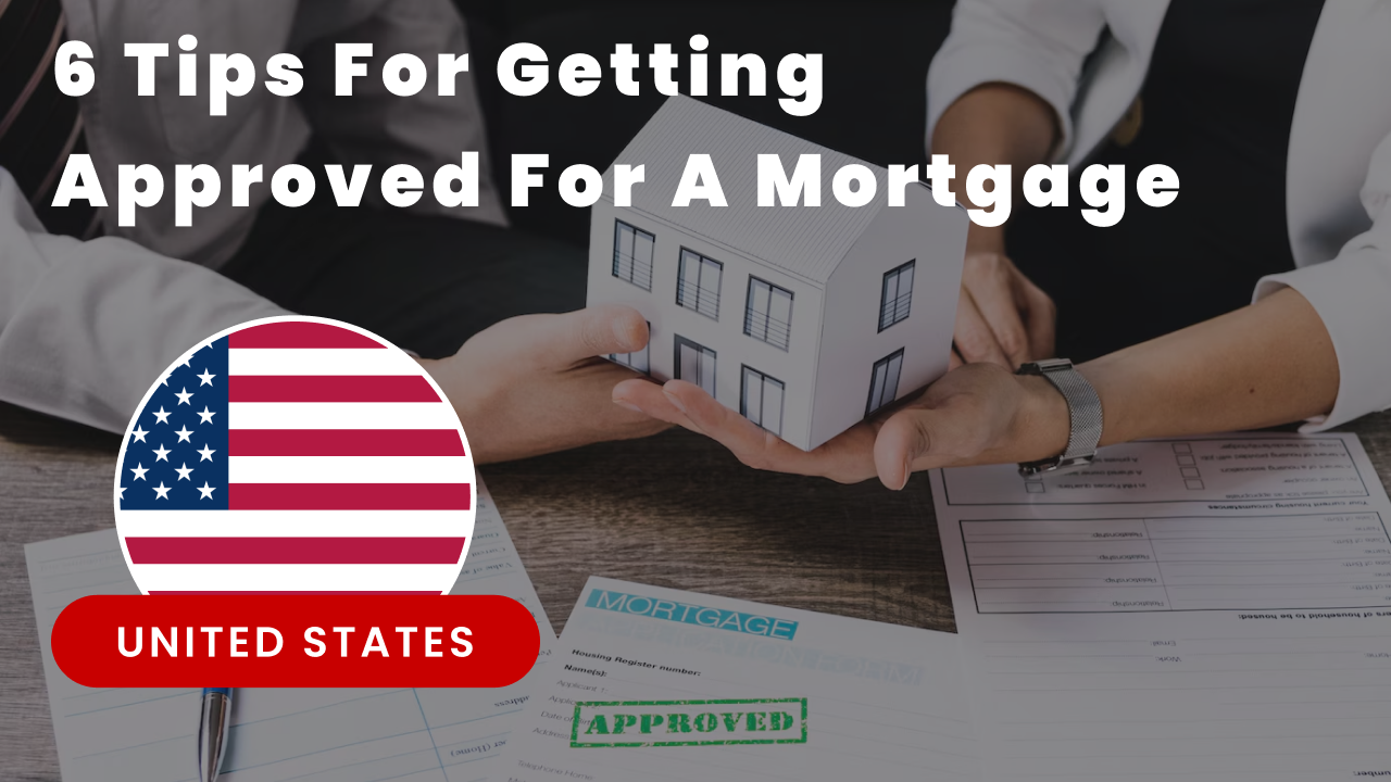6 Tips for Getting Approved for a home Loan Mortgage