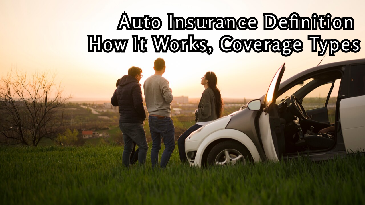 Auto Insurance: Definition, How It Works, Coverage Types