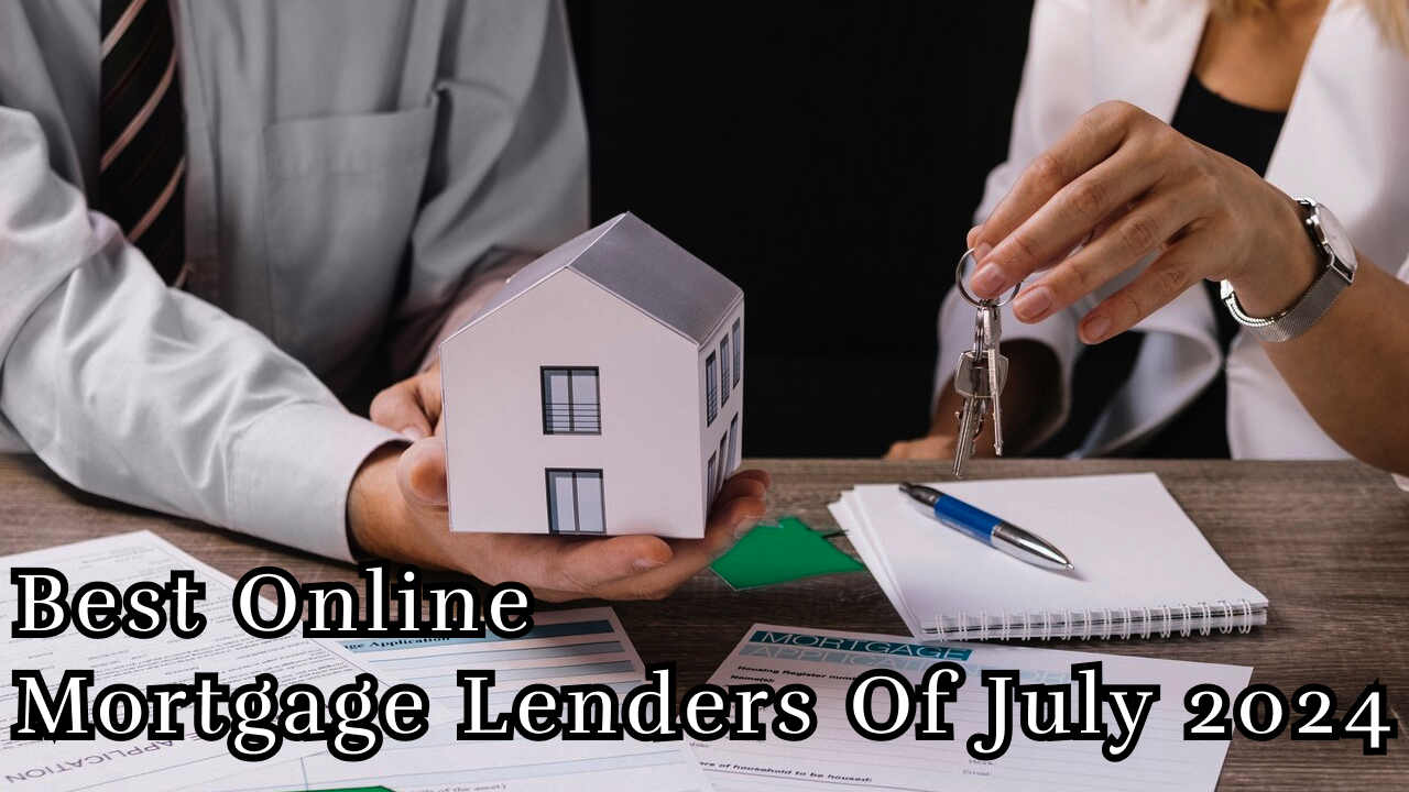 Best Online Mortgage Lenders Of July 2024