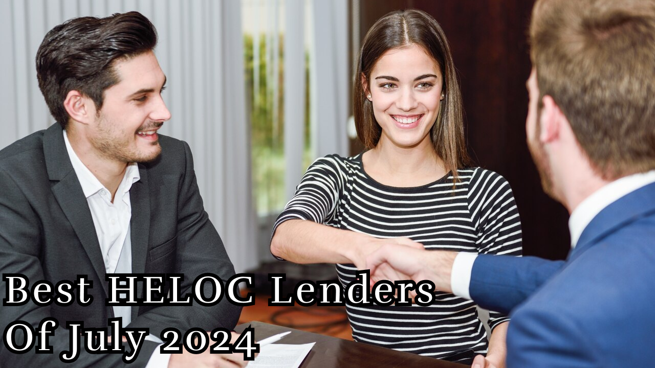 Best HELOC Lenders Of July 2024
